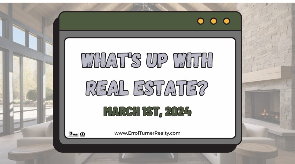 What’s Up with Real Estate This Week? March 1st, 2024